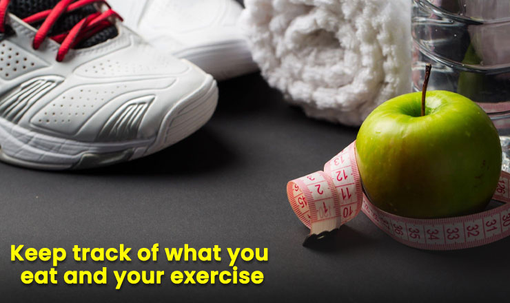 Keep track of what you eat and your exercise